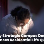 Why Strategic Campus Design Enhances Residential Life Quality