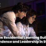 How Residential Learning Builds Independence and Leadership in Students
