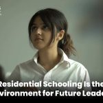 Why Residential Schooling Is the Ideal Environment for Future Leaders